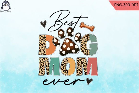 Best Dog Mom Ever Sublimation PNG: A Graphic Design Asset for Crafts and Branding