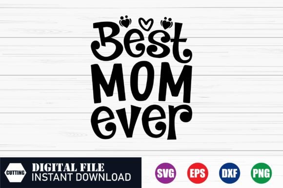 Best Mom Ever T-Shirt Design for Crafts and Graphics