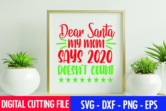 Dear Santa My Mom Says 2020 Doesn’t Count – A Festive Graphic for Crafts