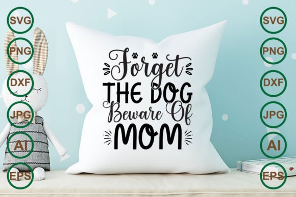 Forget the Dog Beware of Mom T-shirt: A Graphic Design Asset for Crafts and Branding
