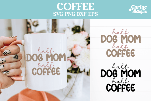 Half Dog Mom Half Coffee: A Versatile Graphic Design Asset for Crafts and Branding