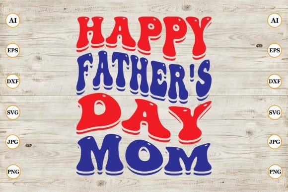 Happy Fathers Day Mom: A Graphic Design Asset for Crafts and Handmade Projects