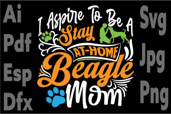 I Aspire to Be a Stay at Home Beagle Mom Graphics for Crafts