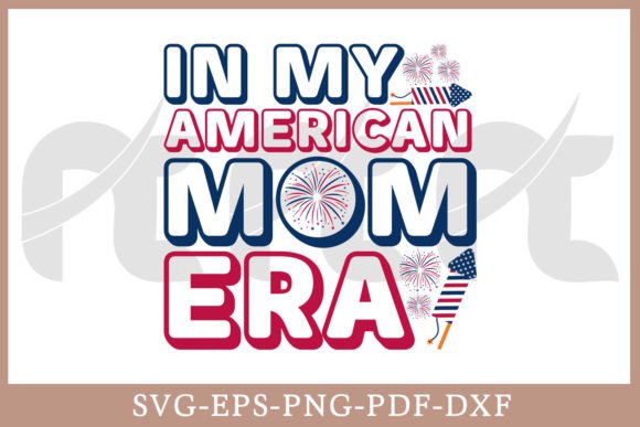 In My American Mom Era 4th of July Graphics for Crafts