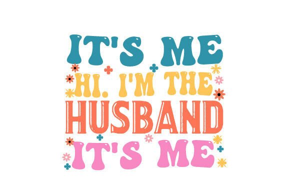 It’s Me Hi. I’m the Husband It’s Me SVG Review