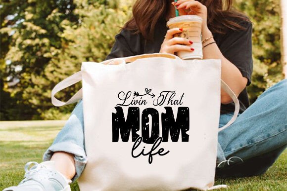 “Livin’ That Mom” – A Mother’s Day Bag Design for Crafts and Graphics