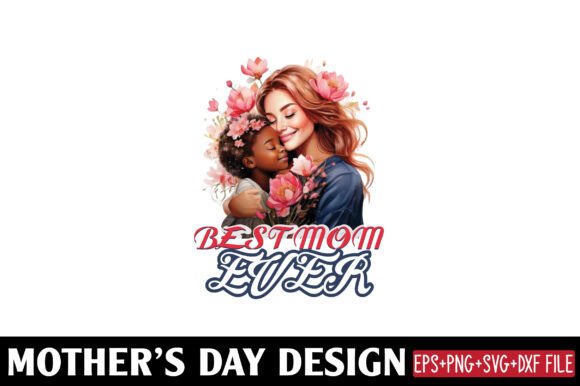 Mather's Day, Best Mom Ever – A Graphics Asset for Crafts & Branding