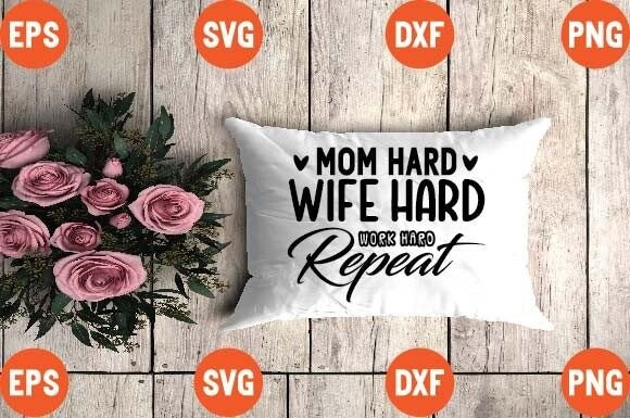 Mom Hard Wife Hard Work Hard Repeat Graphics for Crafts