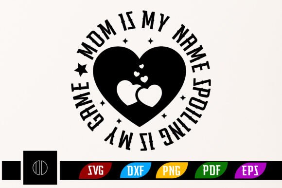 MOM is My Name Spoiling Is My Game SVG Review for Crafts and Graphics Projects
