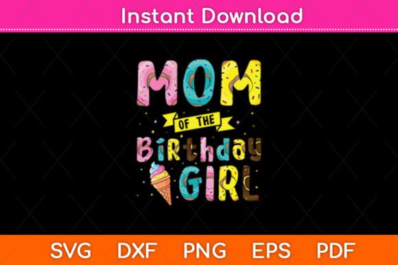 Mom of the Birthday Girl Ice Cream Graphics and Crafts Review