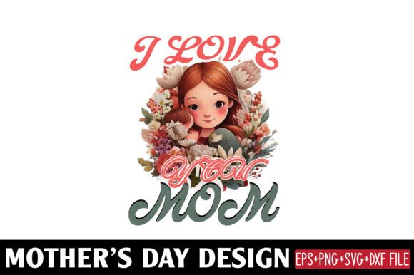 Mother’s Day Graphics for Crafts: Mather’s Day, I Love You Mom Design