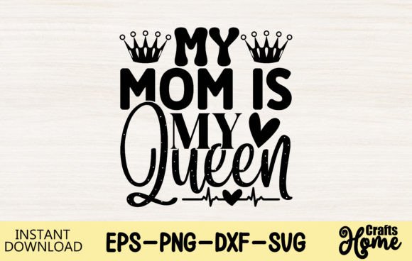 My Mom My Queen: A Graphic Design Asset for Crafts and Modern Websites