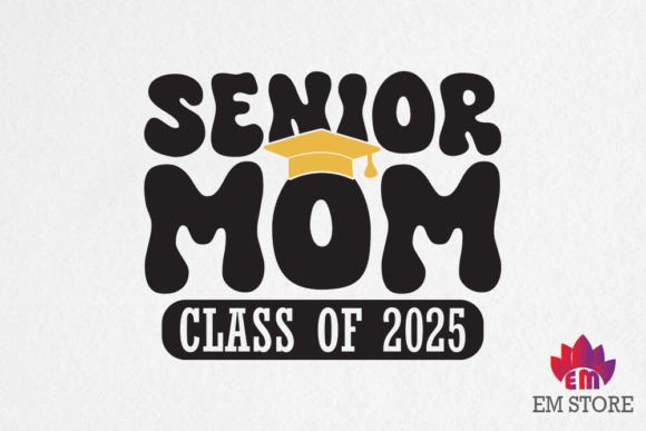 Senior Mom Class of 2025 - Graduation Graphics and Crafts