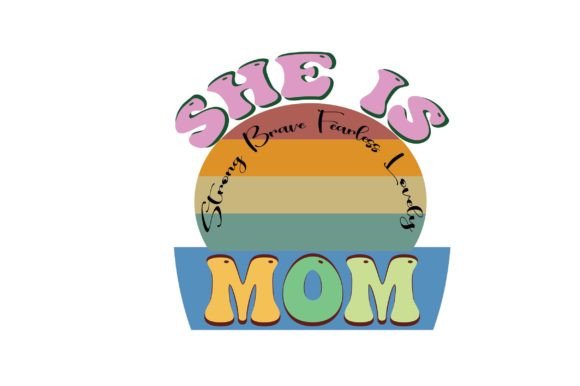 She Is Strong Brave Fearless Lovely Mom Graphics for Crafts and Local Branding