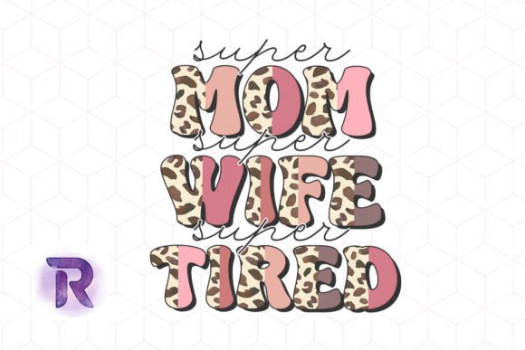 Super Mom Wife Tired Leopard Sublimation Graphics for Crafts
