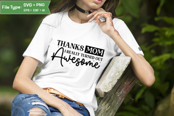 Thanks Mom I Really Turned out Awesome – A Graphic Design Asset for Crafts and Branding